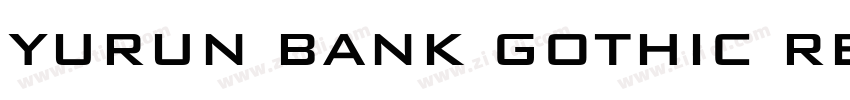 Yurun Bank Gothic Re字体转换 Yurun Bank Gothic Re字体转换